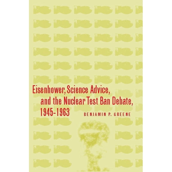 Stanford Nuclear Age Series: Eisenhower, Science Advice, and the Nuclear Test-Ban Debate, 1945-1963 (Hardcover)