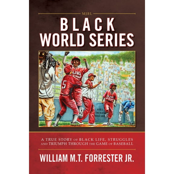 Black World Series: A True Story of Black Life, Struggles and Triumph Through the Game of Baseball, (Paperback)