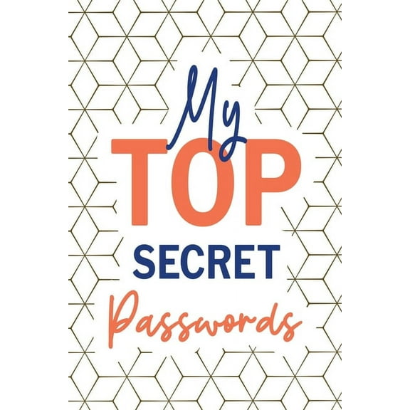 My Top Secret Passwords: Password Log Book, Username Keeper Password, Password Tracker, Internet Password, Password List, (Paperback)