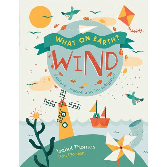 Pre-Owned What on Earth?: Wind: Explore, Create and Investigate (Hardcover) 1682970183 9781682970188