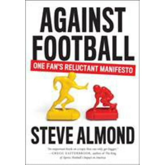 Pre-Owned Against Football: One Fan's Reluctant Manifesto (Paperback) 1612194915 9781612194912
