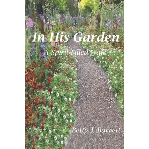 In His Garden : A Spirit Filled Walk (Paperback)