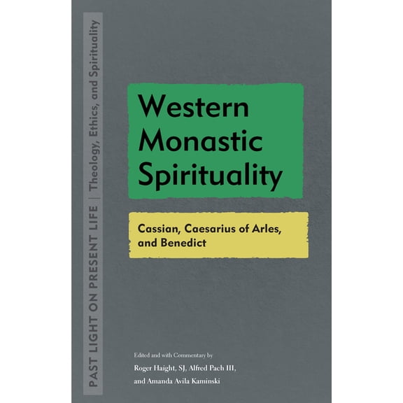 Past Light on Present Life: Theology, Et Western Monastic Spirituality: Cassian, Caesarius of Arles, and Benedict, (Paperback)