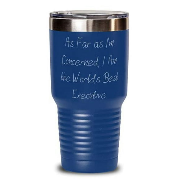 As Far as I'm Concerned, I Am the World's Best Executive. 30oz Tumbler, Executiv