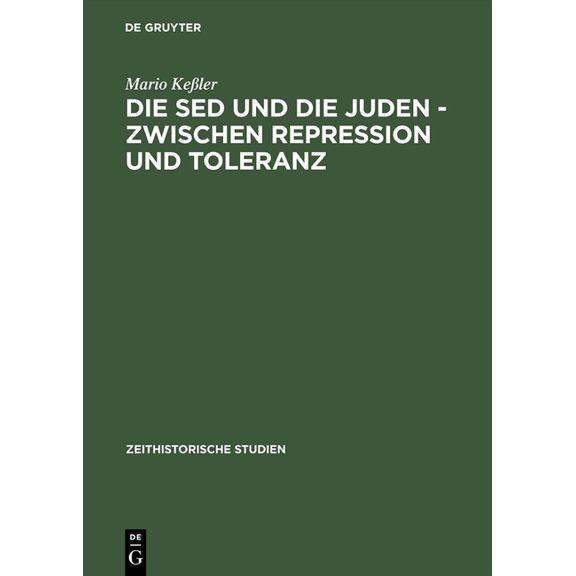 Zeithistorische Studien Die sed Und Die Juden - Zwischen Repression Und Toleranz: Politische Entwicklungen Bis 1967, Book 6, (Hardcover)