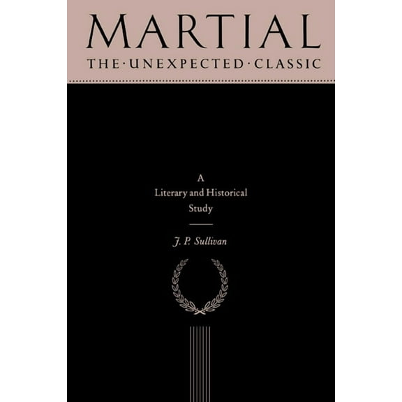 Martial: The Unexpected Classic, (Hardcover)