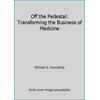 Off the Pedestal: Transforming the Business of Medicine, Used [Paperback]