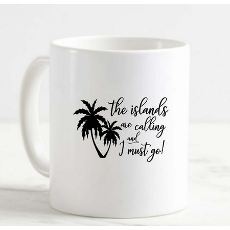 

Coffee Mug The Islands Are Calling And I Must Go Palm Trees Funny Beach Fun White Cup Funny Gifts for work office him her