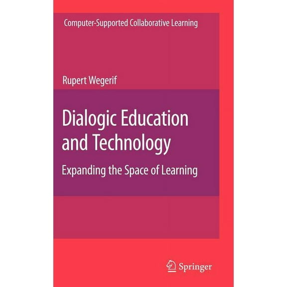 Computer-Supported Collaborative Learnin Dialogic Education and Technology: Expanding the Space of Learning, Book 7, (Hardcover)