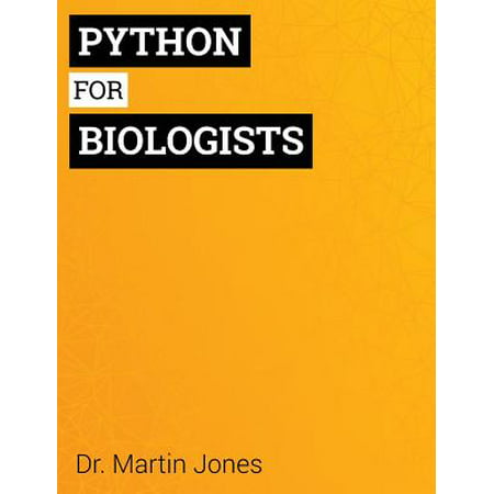 Python for Biologists : A Complete Programming Course for