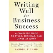 Writing Well for Business Success: A Complete Guide to Style, Grammar, and Usage at Work [Paperback - Used]