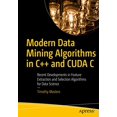 thumbnail image 1 of Modern Data Mining Algorithms in C++ and CUDA C: Recent Developments in Feature Extraction and Selection Algorithms for Data Science, 1 of 1