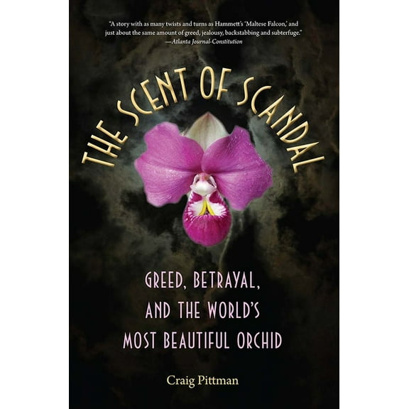 Florida History and Culture The Scent of Scandal: Greed, Betrayal, and the World's Most Beautiful Orchid, (Paperback)