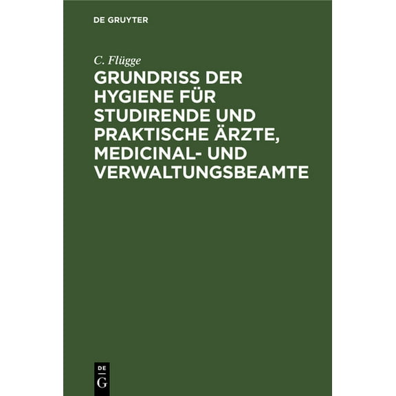 Grundriss Der Hygiene Für Studirende Und Praktische Ärzte, Medicinal- Und Verwaltungsbeamte, (Hardcover)