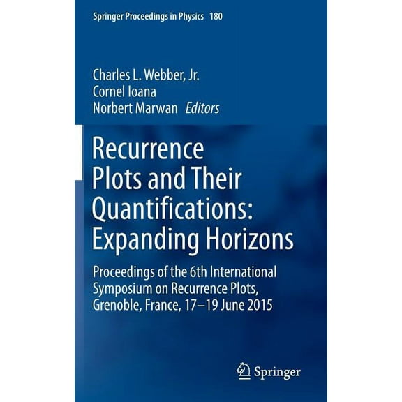 Springer Proceedings in Physics Recurrence Plots and Their Quantifications: Expanding Horizons: Proceedings of the 6th International Symposium on Recurr, Book 180, (Hardcover)
