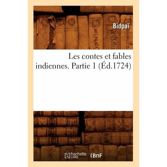 Litterature: Les Contes Et Fables Indiennes. Partie 1 (Éd.1724) (Paperback)