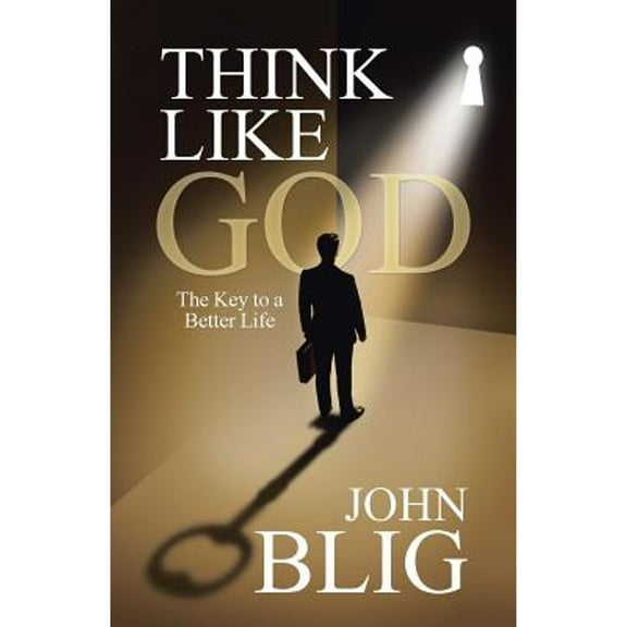 Think like God: The Key to a Better Life (Paperback) by John Blig