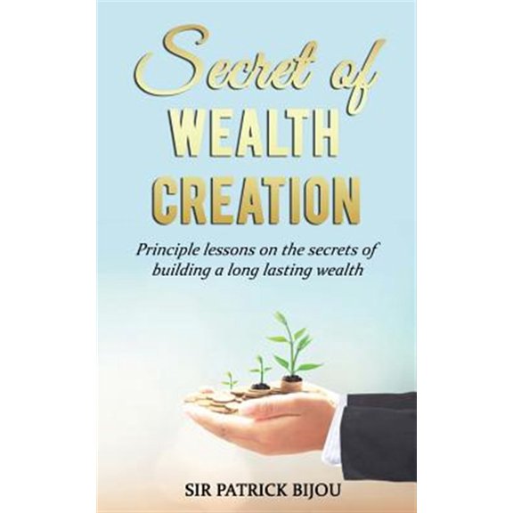 Pre-Owned Secret of Wealth Creation: Principle lessons on the secrets of building a long lasting wealth (Paperback)