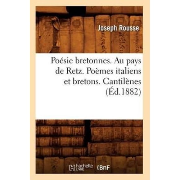 Poesie Bretonnes. Au Pays de Retz. Poemes Italiens Et Bretons. Cantilenes (Ed.1882)
