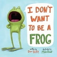 thumbnail image 1 of Pre-Owned I Don't Want to Be a Frog (Board book) 0525579508 9780525579502, 1 of 1