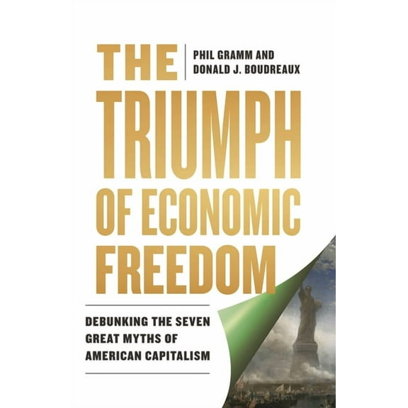 The Triumph of Economic Freedom: Debunking the Seven Great Myths of American Capitalism, (Hardcover)