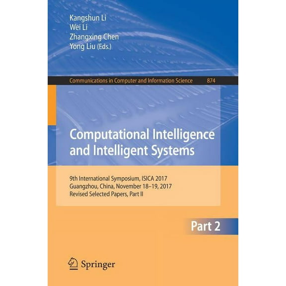 Communications in Computer and Informati Computational Intelligence and Intelligent Systems: 9th International Symposium, Isica 2017, Guangzhou, China, November , Book 874, (Paperback)