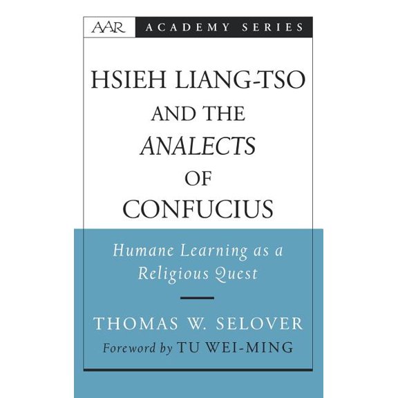 AAR Academy Hsieh Liang-TSO and the Analects of Confucius: Humane Learning as a Religious Quest, (Hardcover)