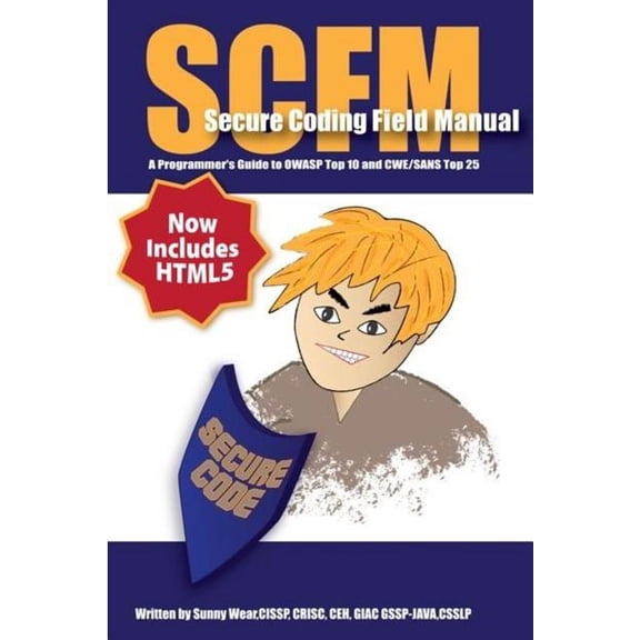 Scfm: Secure Coding Field Manual: A Programmer's Guide to OWASP Top 10 and CWE/SANS Top 25, (Paperback)