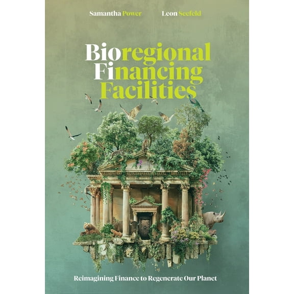 Bioregional Financing Facilities: Reimagining Finance to Regenerate Our Planet, (Paperback)