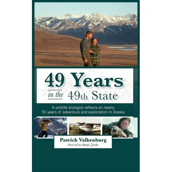 49 Years in the 49th State: A wildlife biologist reflects on nearly 50 years of adventure and exploration in Alaska (Hardcover)
