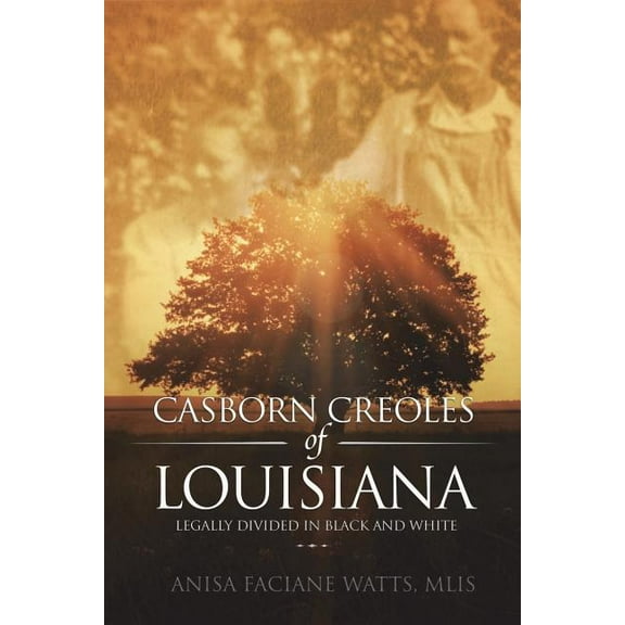 Casborn Creoles of Louisiana: Legally Divided In Black and White, (Paperback)