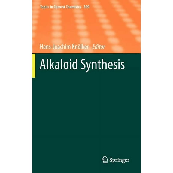 Topics in Current Chemistry Alkaloid Synthesis, Book 309, (Hardcover)