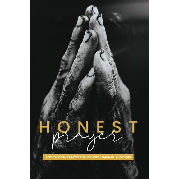 Honest Prayer: A Study of the Prayers of Job, Ruth, Hannah, and David, (Paperback)