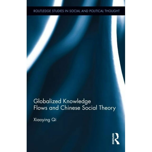 Routledge Studies in Social and Politica Globalized Knowledge Flows and Chinese Social Theory, (Hardcover)