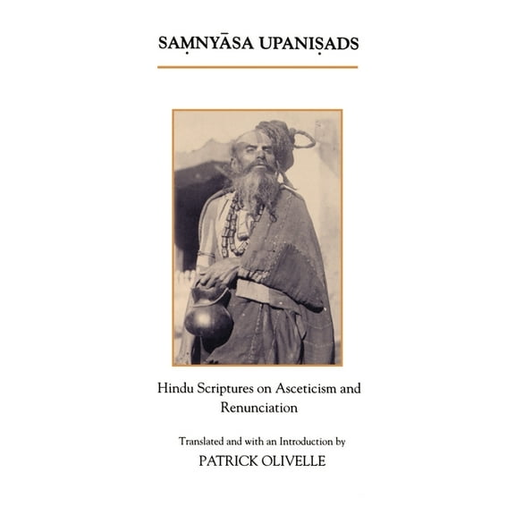 The Samnyasa Upanisads: Hindu Scriptures on Asceticism and Renunciation, (Paperback)