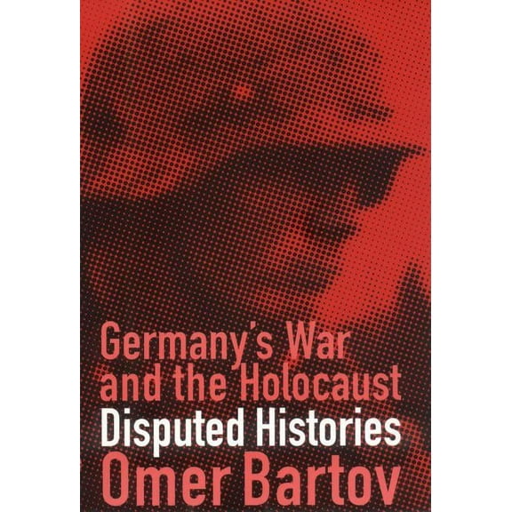 Germany's War and the Holocaust: Disputed Histories, (Hardcover)