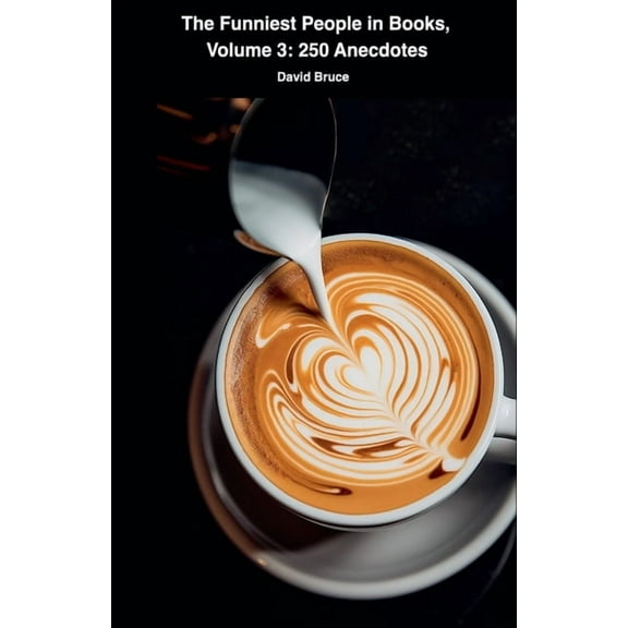 The Funniest People in Books The Funniest People in Books, Volume 3: 250 Anecdotes, (Paperback)