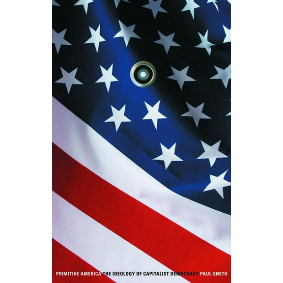 Primitive America : The Ideology of Capitalist Democracy (Paperback)