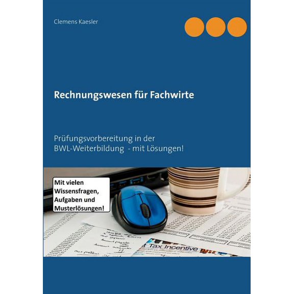 Rechnungswesen fÃ¼r Fachwirte: PrÃ¼fungsvorbereitung in der BWL-Weiterbildung - mit LÃ¶sungen!, (Paperback)