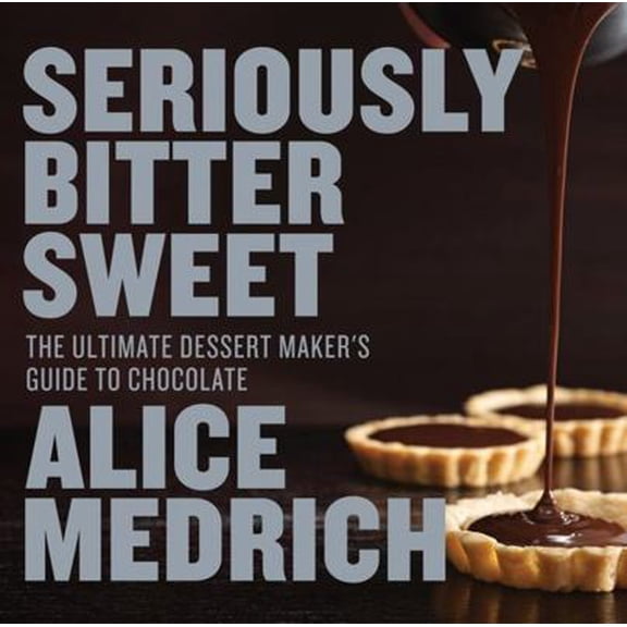 Pre-Owned Seriously Bitter Sweet: The Ultimate Dessert Maker's Guide to Chocolate (Paperback) 1579655114 9781579655112