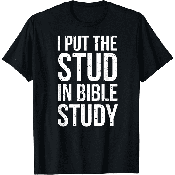 Men's I Put The Stud In Bible Study Funny Christian Religious T-Shirt
