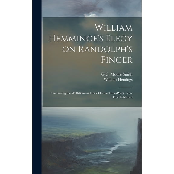 William Hemminge's Elegy on Randolph's Finger: Containing the Well-known Lines 'On the Time-Poets', now First Published (Hardcover)