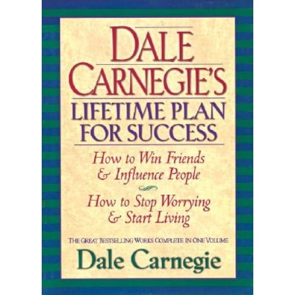 Dale Carnegies Plan à Vie pour le Succès : les Grandes Uvres les Plus Récentes Complet en un Volume