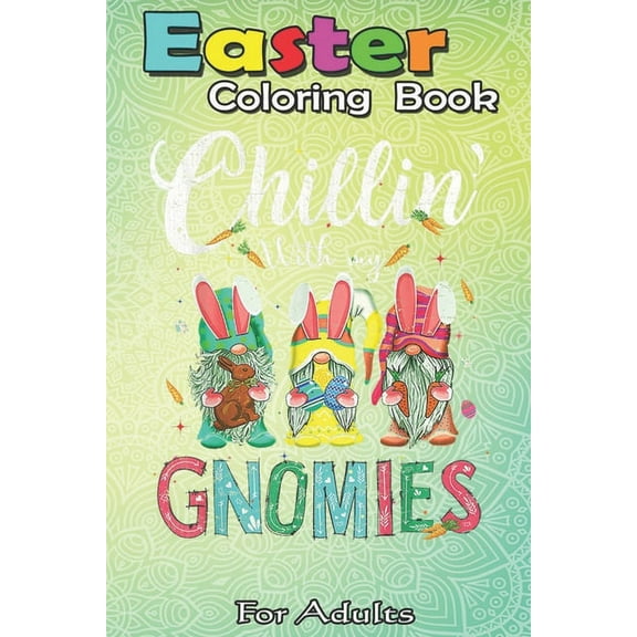 Easter Coloring Book For Adults: Chillin With My Gnomies Bunny Rabbit Easter Day Hunting Eggs An Adult Easter Coloring Book For Teens & Adults - Great