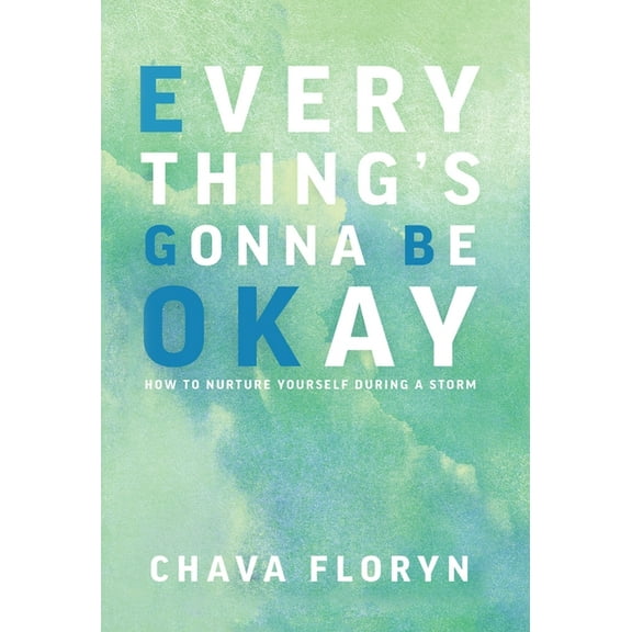 Everything's Gonna Be OKay: How to nurture yourself during a storm, (Hardcover)