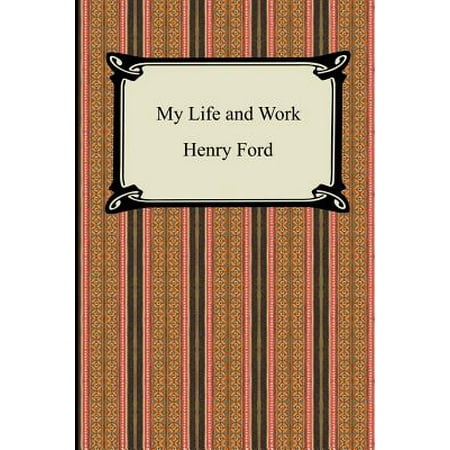 My Life and Work (the Autobiography of Henry