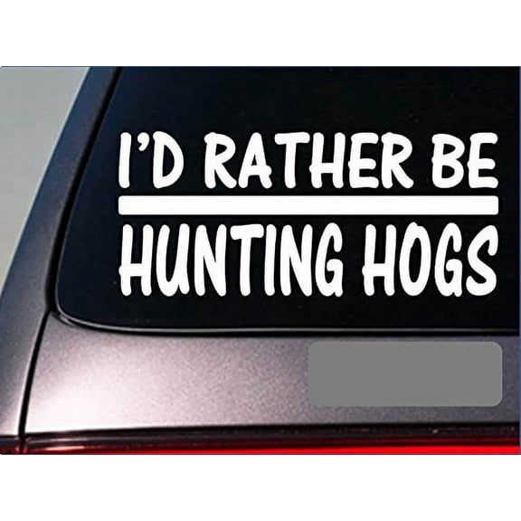 I'd Rather be a Hunting Hogs *H696* 8 inch Sticker decal hog vest dog box