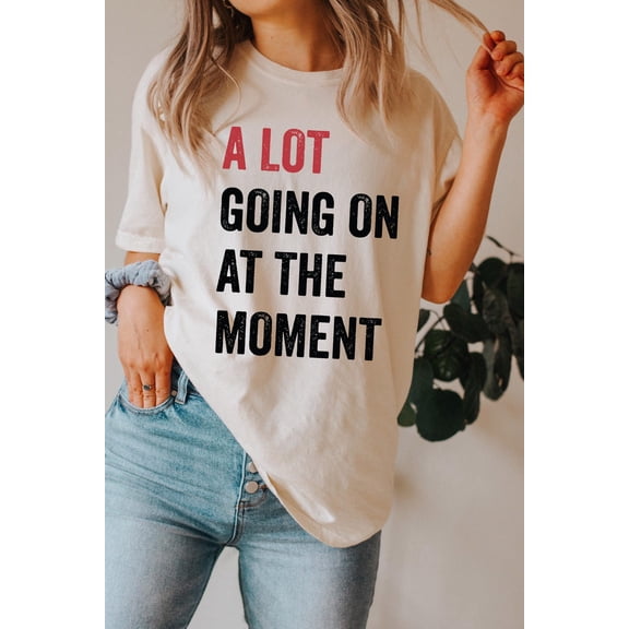 A Lot Going On At The Moment Shirt, Quote Tee, Concert Fan T-Shirt, Teacher Appreciation , Graphic Tee For Women All Size S-5XL