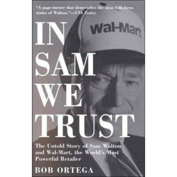 Pre-Owned In Sam We Trust: The Untold Story of Sam Walton and Wal-Mart, the World's Most Powerful Retailer (Paperback) 0812932978 9780812932973