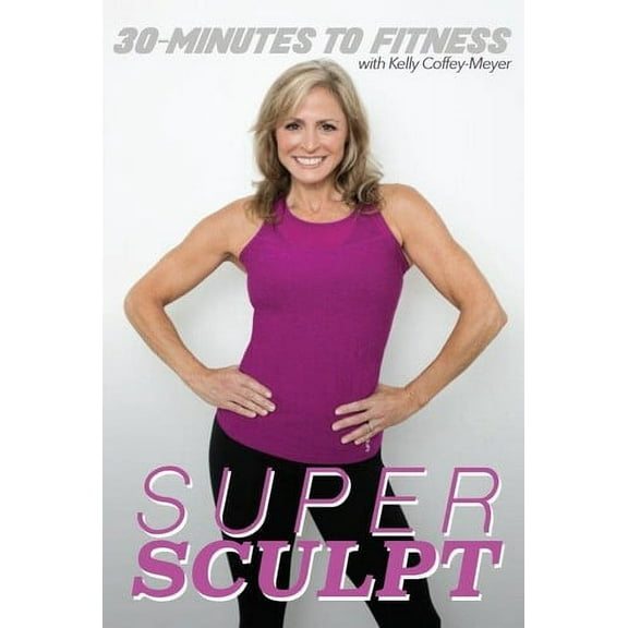 30 Minutes To Fitness: Super Sculpt With Kelly Coffey-Meyer (DVD)